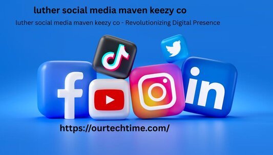 luther social media maven keezy co